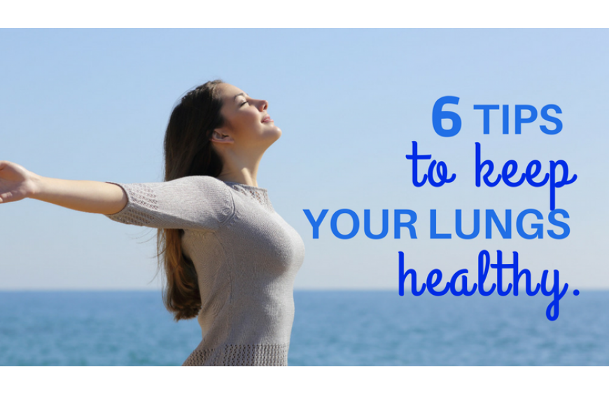 6 TIPS TO KEEP YOUR LUNGS HEALTHY